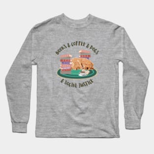 Books and Coffee and dogs and social justice Long Sleeve T-Shirt